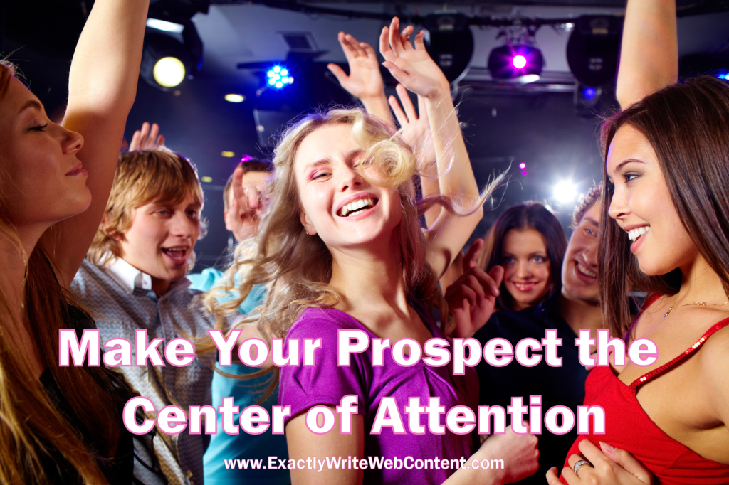 Make Your Prospect the Center of Attention. - Michele Peterson, Exactly Write Web Content