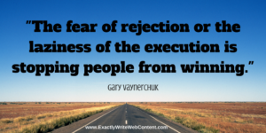 Fear of rejection or laziness of execution is stopping people from winning - marketing quote by Gary Vaynerchuk