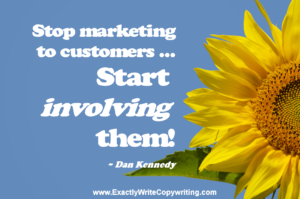 Stop marketing to customers Start involving them - marketing quote by Dan Kennedy