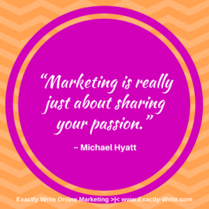 Marketing is really just about sharing your passion - marketing quote by Michael Hyatt