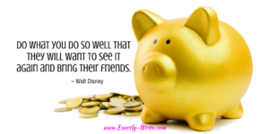 Do what you do so well that people want to see it again and bring their friends - marketing quote by Walt Disney