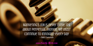 Marketing's job is never done - marketing quote by Beth Comstock