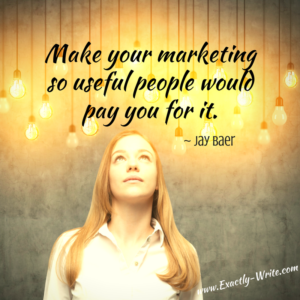 Make your marketing so useful people would pay you for it - marketing quote by Jay Baer